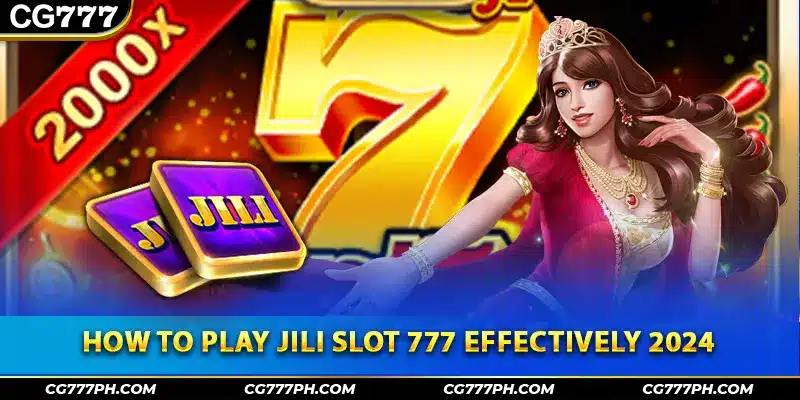 How to play Jili slot 777 effectively 2024