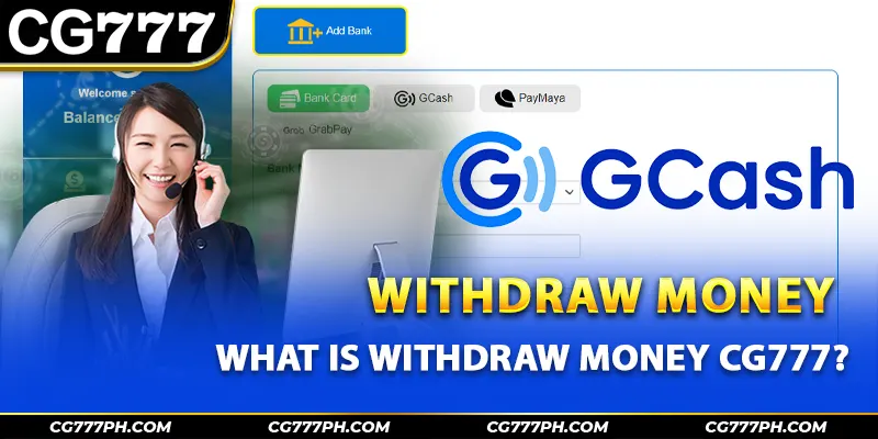 What is withdraw money CG777?